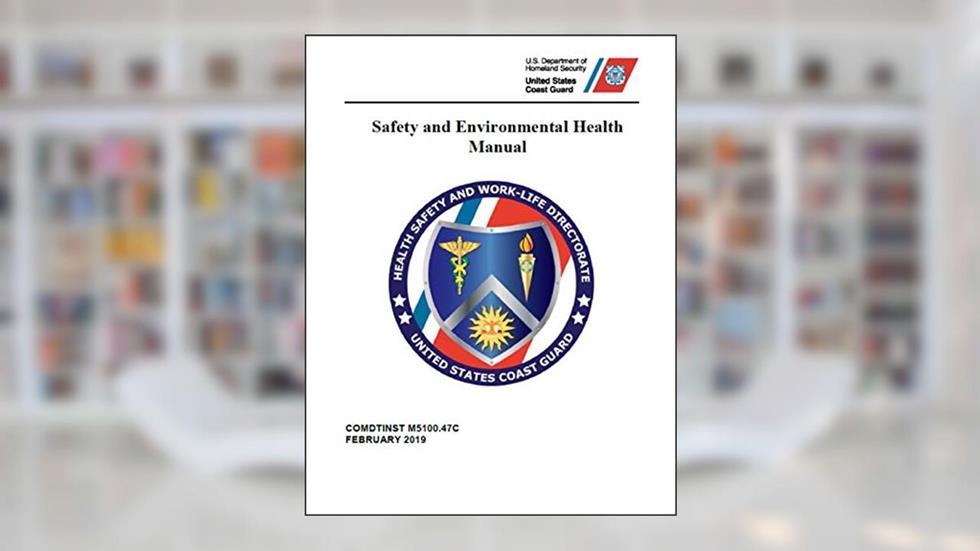 Safety and Environmental Health Manual: COMDTINST M5100.47C Feb 2019, written by Coast Guard