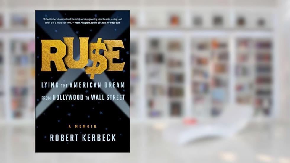 Ruse: Lying the American Dream from Hollywood to Wall Street, written by Robert Kerbeck