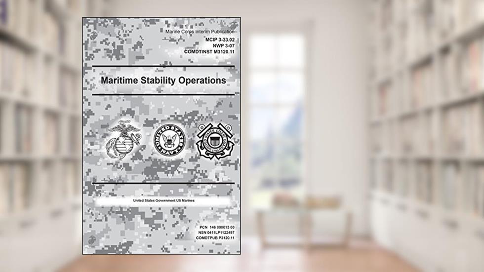 Marine Corps Interim Publication Maritime Stability Operations MCIP 3-33.02 NWP 3-07 COMDTINST 3120.11, written by United States Government US Marines