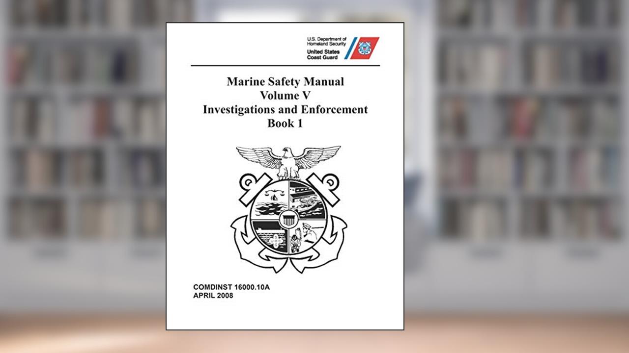 Marine Safety Manual: COMDTINST M16000.10A Vol. V - Investigations and Enforcement, Book 1, written by Coast Guard