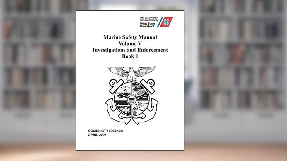 Marine Safety Manual: COMDTINST M16000.10A Vol. V - Investigations and Enforcement, Book 1, written by Coast Guard