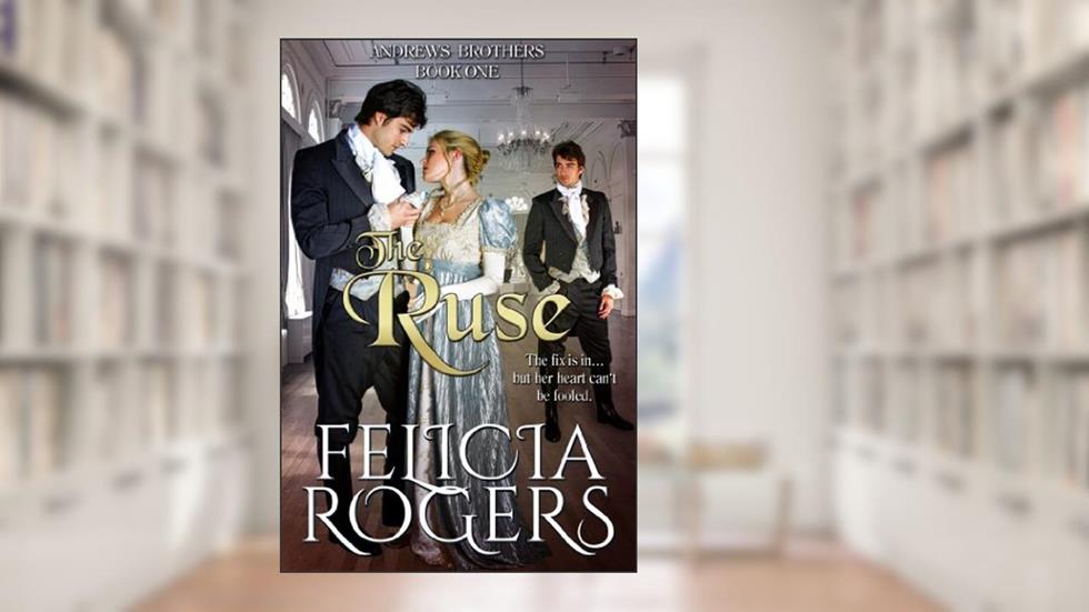 The Ruse (Andrews Brothers Book 1), written by Felicia Rogers