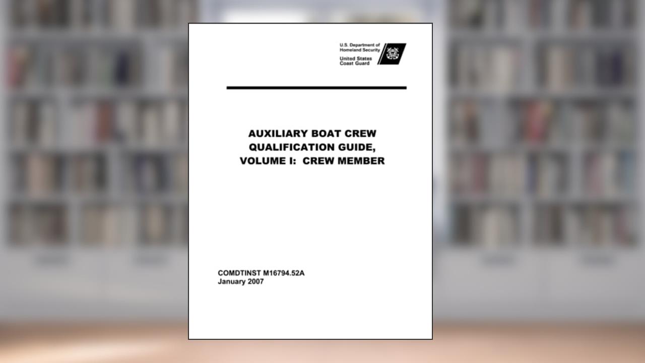 Auxiliary Boat Crew Qualification Guide, Volume I: Crew Member, written by U.S. Department of Homeland Security; United States Coast Guard