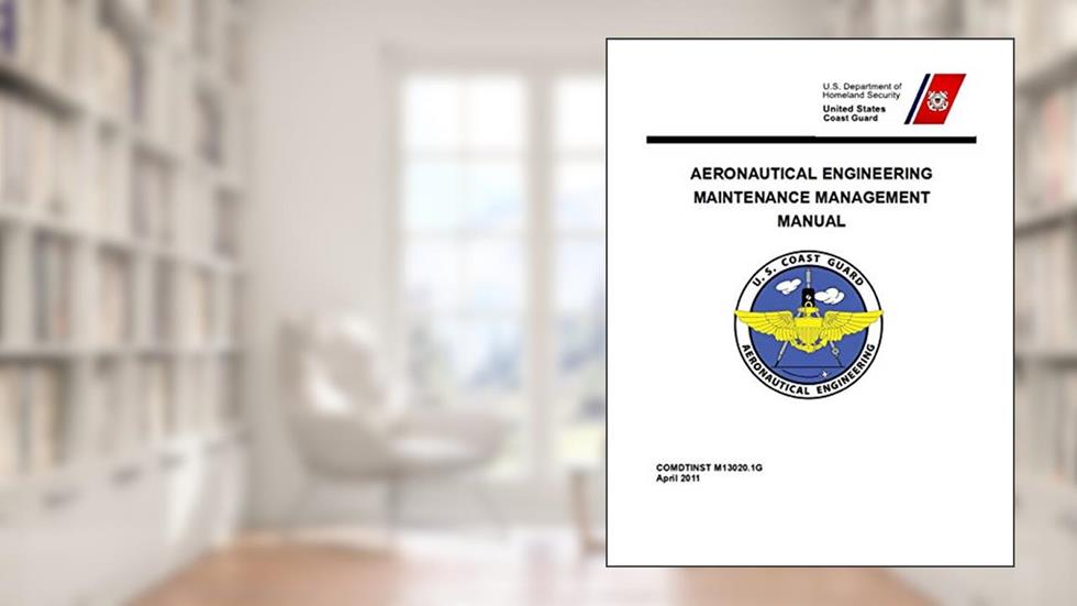 Aeronautical Engineering Maintenance Management Manual: COMDTINST M13020.1G Apr 2011, written by Coast Guard