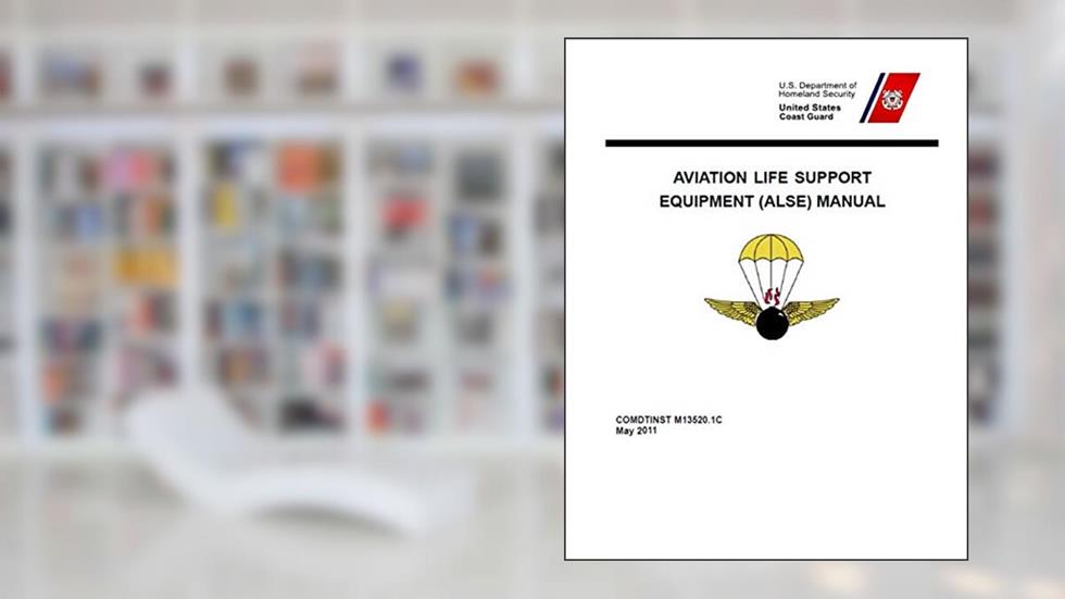 Aviation Life Support Equipment (ALSE) Manual: COMDTINST M13520.1C May 18 2011, written by Coast Guard