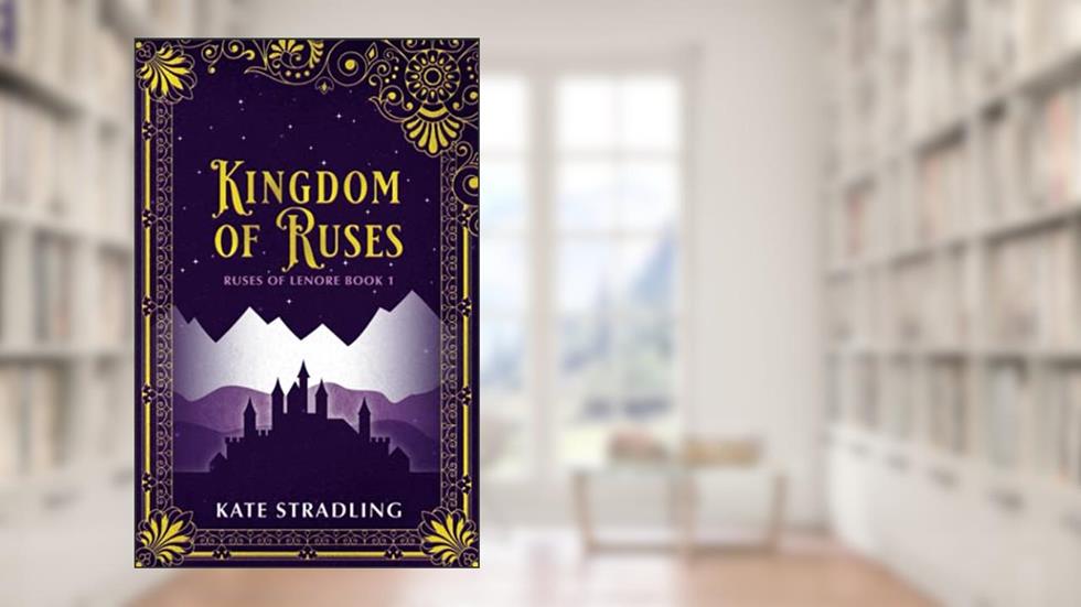 Kingdom of Ruses (Ruses of Lenore), written by Kate Stradling