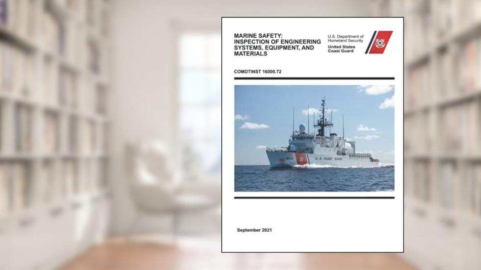 Marine Safety: Inspection of Engineering Systems, Equipment, and Materials: COMDTINST 16000.72, written by U.S. Coast Guard