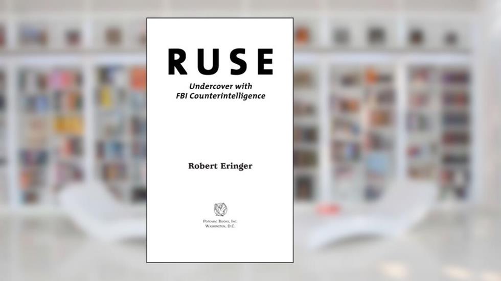 Ruse: Undercover with FBI Counterintelligence, written by Robert Eringer