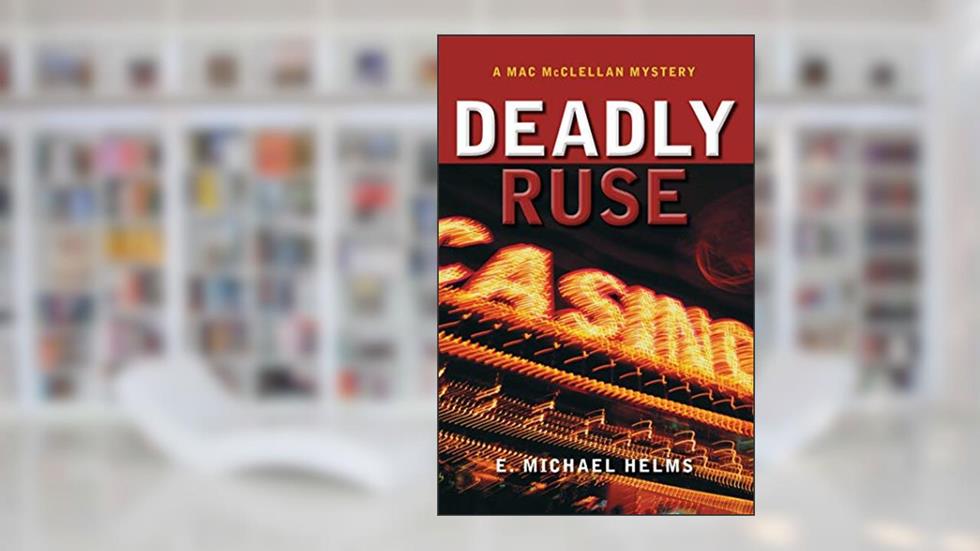 Deadly Ruse: A Mac McClellan Mystery (Mac McClellan Mysteries), written by E.	Helms Michael