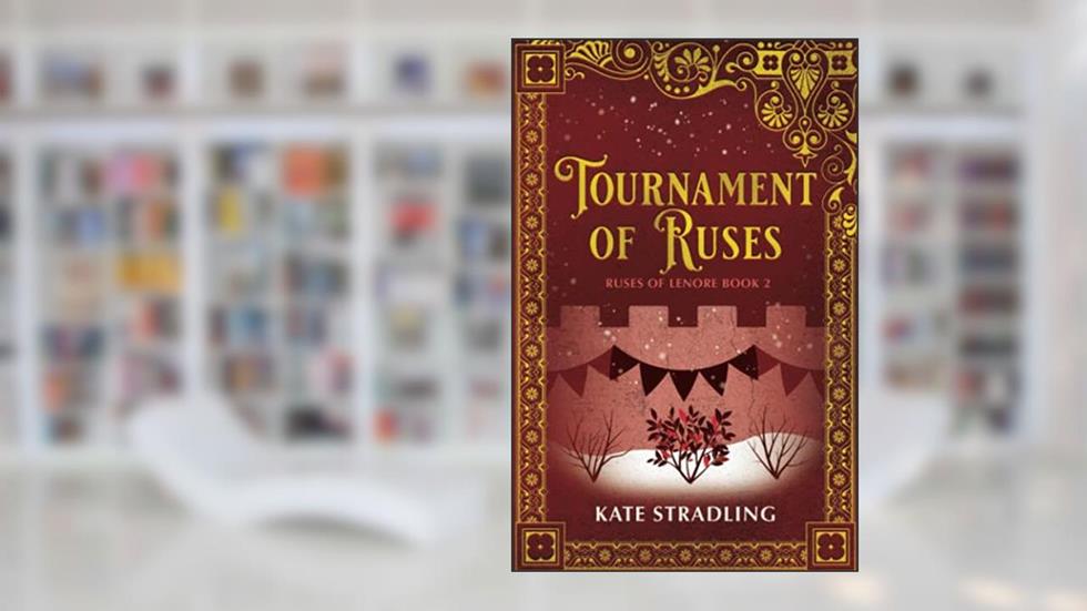 Tournament of Ruses (Ruses of Lenore), written by Kate Stradling
