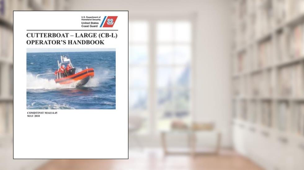 Cutterboat-Large (CB-L) Operator's Handbook: COMDTINST M16114.45 Printed in Color, written by U.S. Coast Guard