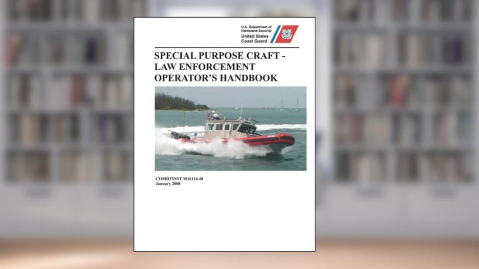 Special Purpose Craft - Law Enforcement Boat Operator's Handbook: COMDTINST M16114.40 Printed in Color, written by U.S. Coast Guard