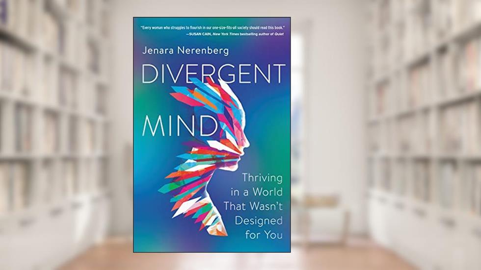 Divergent Mind: Thriving in a World That Wasn't Designed for You, written by Jenara Nerenberg