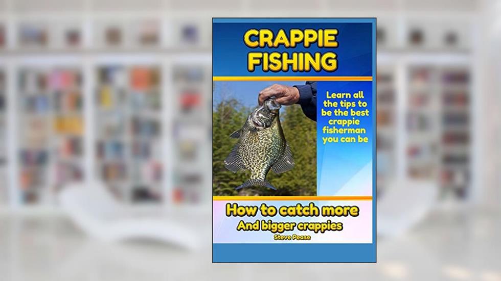 Crappie Fishing: How to catch more and bigger crappies, written by steve pease