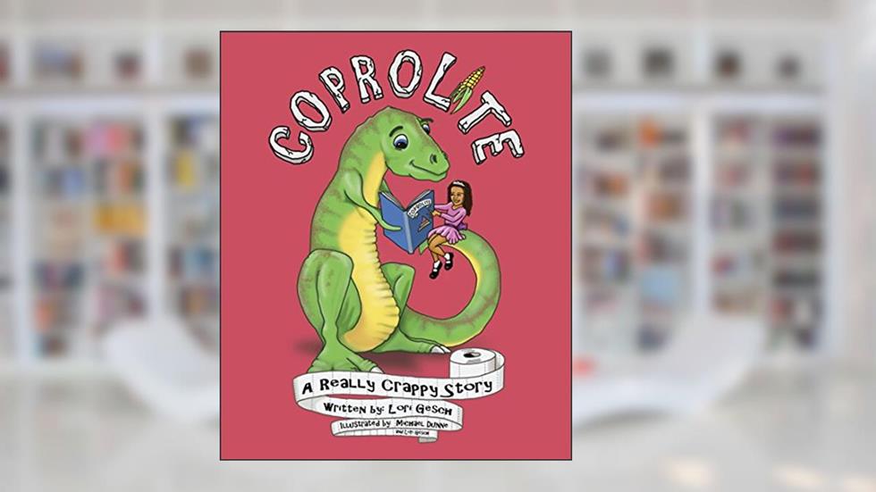 Coprolite: A Really Crappy Story [full color illustrations, hidden pictures & photographs], written by Lori Gesch