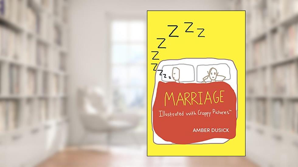 Marriage Illustrated with Crappy Pictures, written by Amber Dusick
