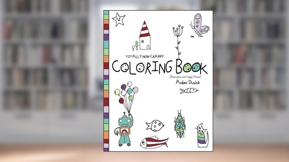 Totally Non-Crappy Coloring Book: Illustrated with Crappy Pictures, written by Amber Dusick