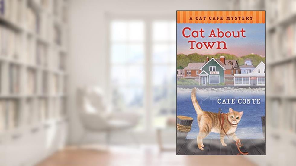 Cat About Town: A Cat Cafe Mystery (Cat Cafe Mystery Series, 1), written by Cate Conte