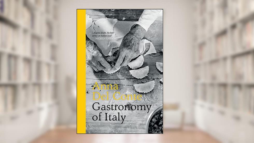 Gastronomy of Italy: The Italian cookbook for culinary exploration of Italy's regions (Revised Edition), written by Anna Del Conte