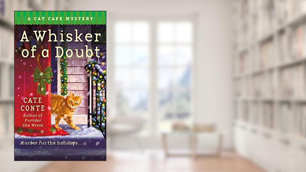 A Whisker of a Doubt: A Cat Cafe Mystery (Cat Cafe Mystery Series Book 4), written by Cate Conte