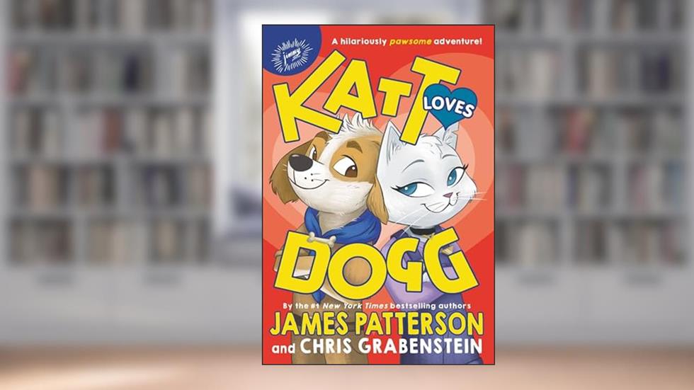 Katt Loves Dogg (Katt vs. Dogg, 2), written by James Patterson; Chris Grabenstein