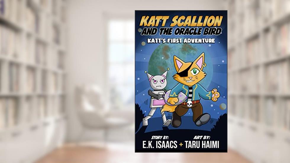 Katt Scallion and the Oracle Bird: Katt's First Adventure (Katt Scallion: Space Pirate Cat Adventures), written by E.K. Isaacs