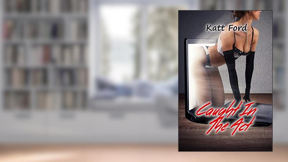 Caught In The Act (Locked By My Wife Book 1), written by Katt Ford