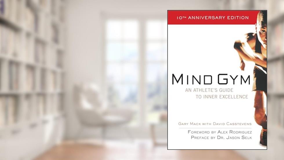 Mind Gym : An Athlete's Guide to Inner Excellence, written by Gary MACK