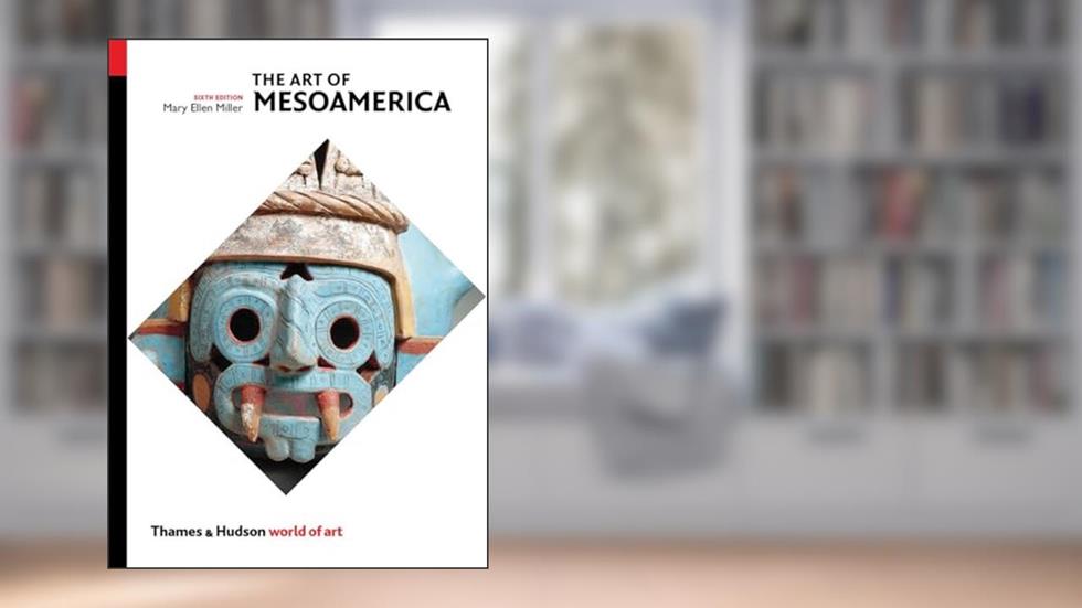 The Art of Mesoamerica: From Olmec to Aztec (World of Art), written by Mary Ellen Miller