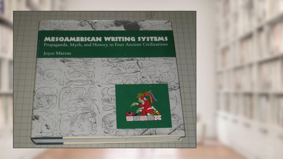Mesoamerican Writing Systems: Propaganda, Myth, and History in Four Ancient Civilizations, written by Joyce Marcus
