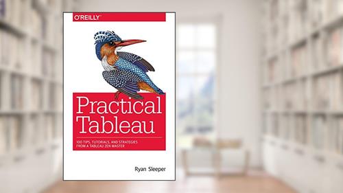Cover from Practical Tableau: 100 Tips, Tutorials, and Strategies from a Tableau Zen Master, written by Ryan Sleeper