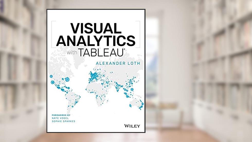 Visual Analytics with Tableau, written by Alexander Loth