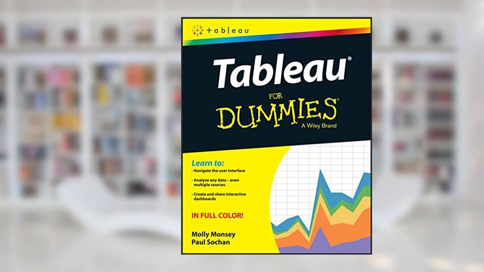 Tableau for Dummies (For Dummies (Computer/tech)), written by Molly Monsey; Paul Sochan