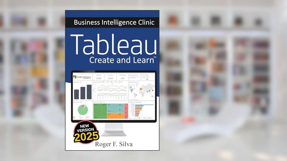Tableau - Business Intelligence Clinic: Create and Learn, written by Roger F. Silva