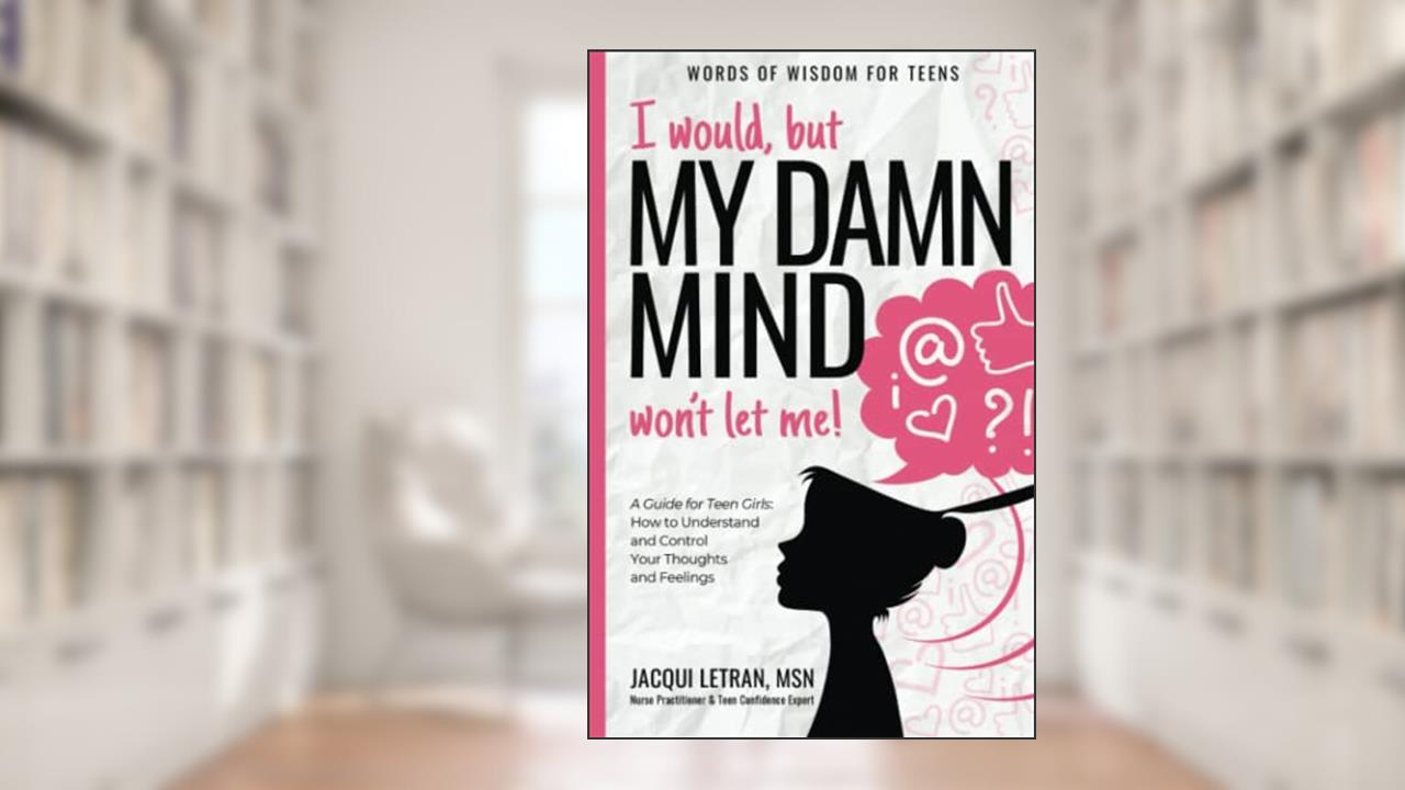 I would, but my DAMN MIND won't let me!: a teen's guide to controlling their thoughts and feelings (Words of Wisdom for Teens), written by Jacqui Letran