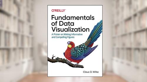 Cover from Fundamentals of Data Visualization: A Primer on Making Informative and Compelling Figures, written by Claus O. Wilke