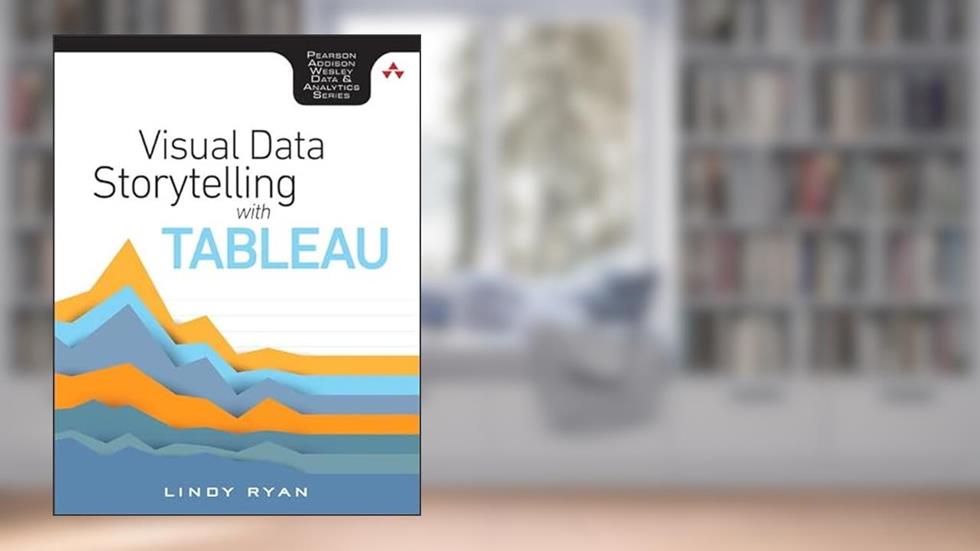 Visual Data Storytelling with Tableau (Addison-Wesley Data & Analytics Series), written by Lindy Ryan