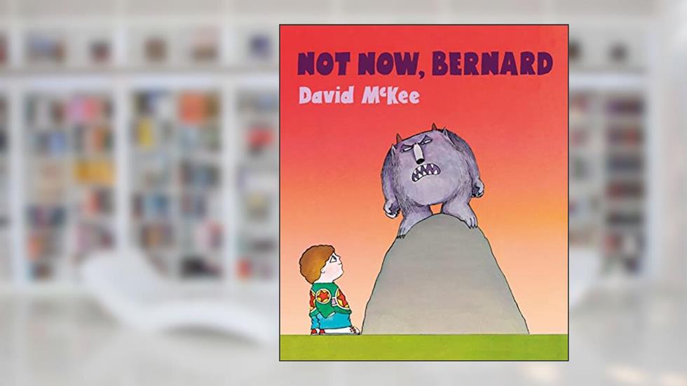 Not Now, Bernard: 40th Anniversary Edition, written by McKee  David