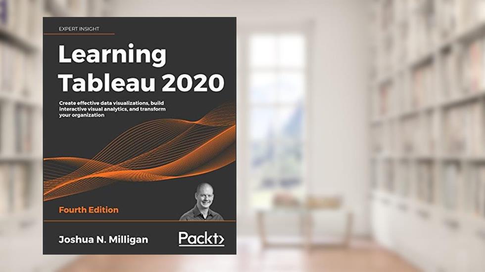 Learning Tableau 2020: Create effective data visualizations, build interactive visual analytics, and transform your organization, 4th Edition, written by Milligan; Joshua N.