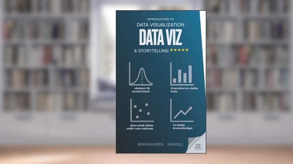Introduction to Data Visualization & Storytelling: A Guide For The Data Scientist (Visual Thinking), written by Jose Berengueres; Marybeth Sandell