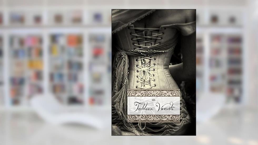 Les Tableaux Vivants, written by Anonymous