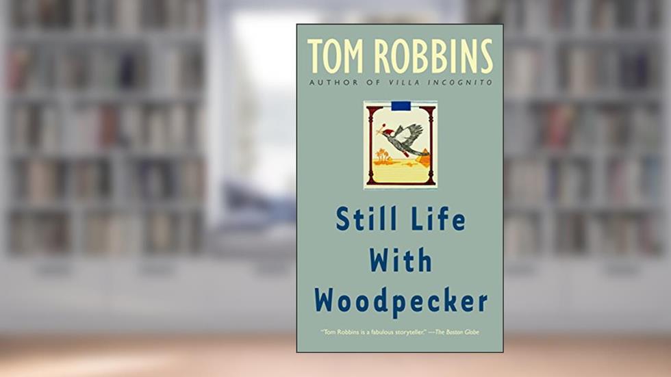 Still Life with Woodpecker: A Novel, written by Tom Robbins