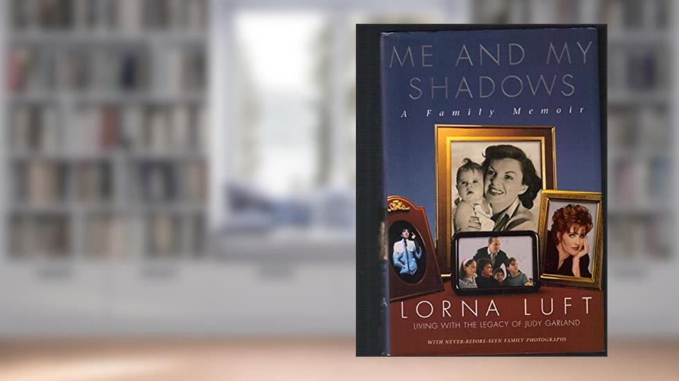 Me And My Shadows: A Family Memoir, written by Lorna Luft