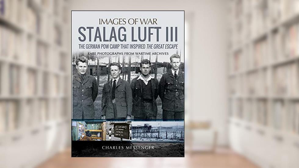 Stalag Luft III (Images of War), written by Charles Messenger