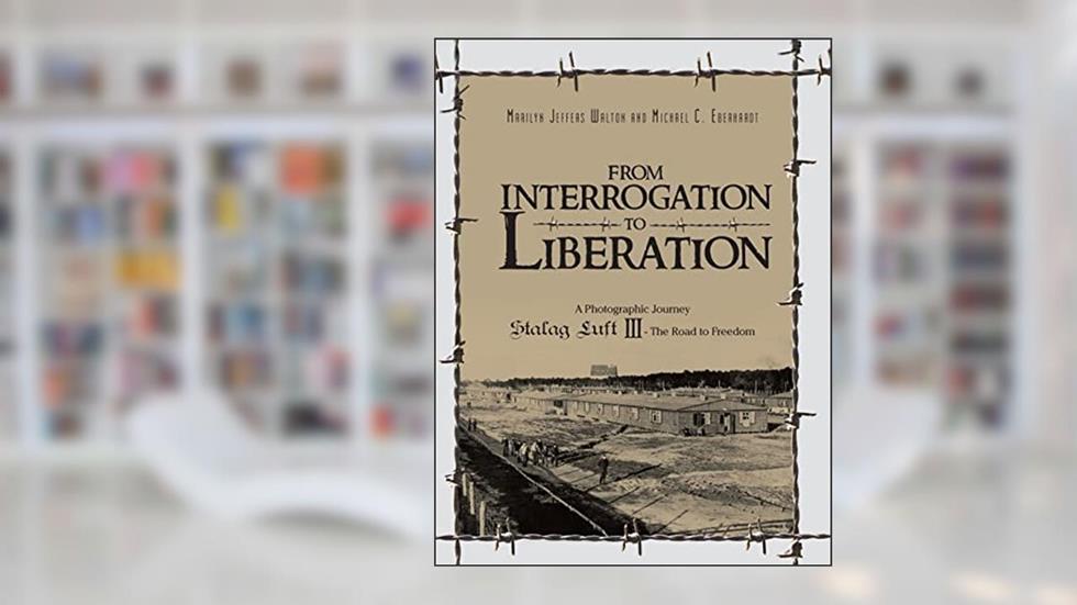 From Interrogation to Liberation: A Photographic Journey Stalag Luft III: The Road to Freedom, written by Marilyn Jeffers Walton; Michael Eberhardt