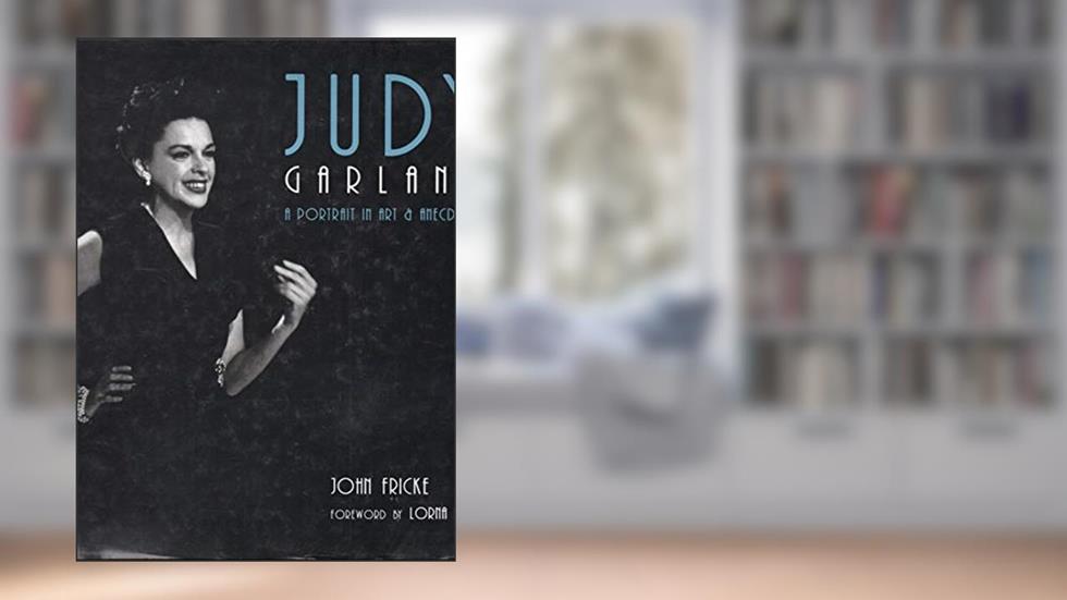 Judy Garland: A Portrait in Art & Anecdote, written by John Fricke; Lorna Luft