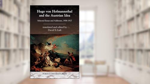 Cover from Hugo von Hofmannsthal and the Austrian Idea: Selected Essays and Addresses, 1906-1927 (Central European Studies), written by David S. Luft