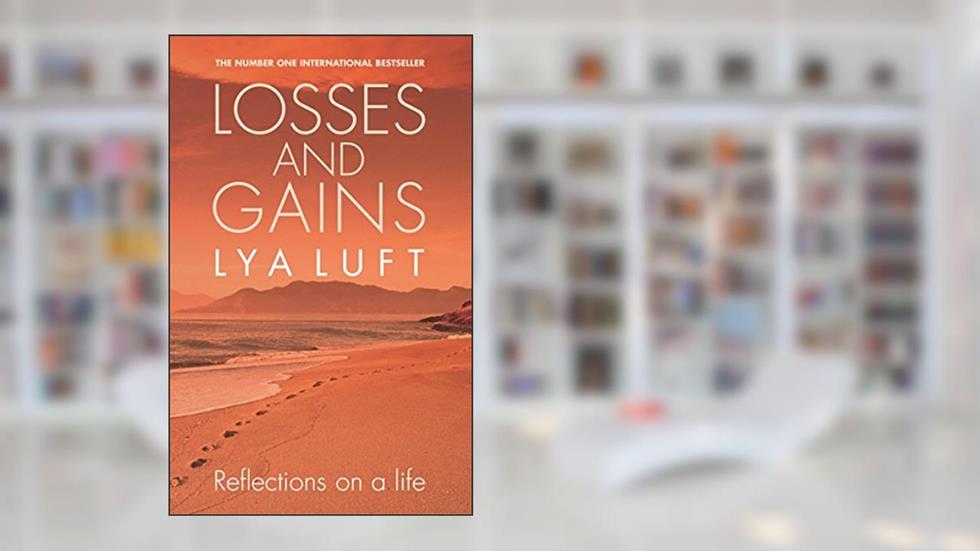 Losses and Gains: Reflections on a Life, written by Lya Luft