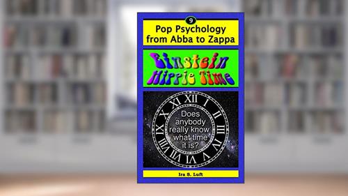 Cover from Einstein Hippie Time: Does Anybody Really Know What Time It Is? (Pop Psychology From Abba to Zappa Book 9), written by Ira Luft