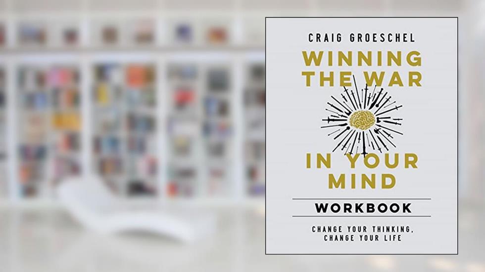 Winning the War in Your Mind Workbook: Change Your Thinking, Change Your Life, written by Craig Groeschel